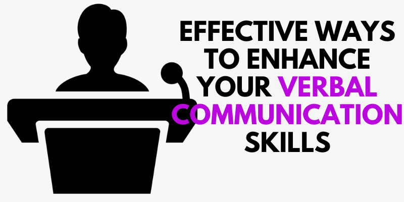 Effective Ways to Enhance your Verbal Communication Skills