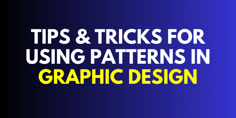 Tips & Tricks for Using Patterns in Graphic Design