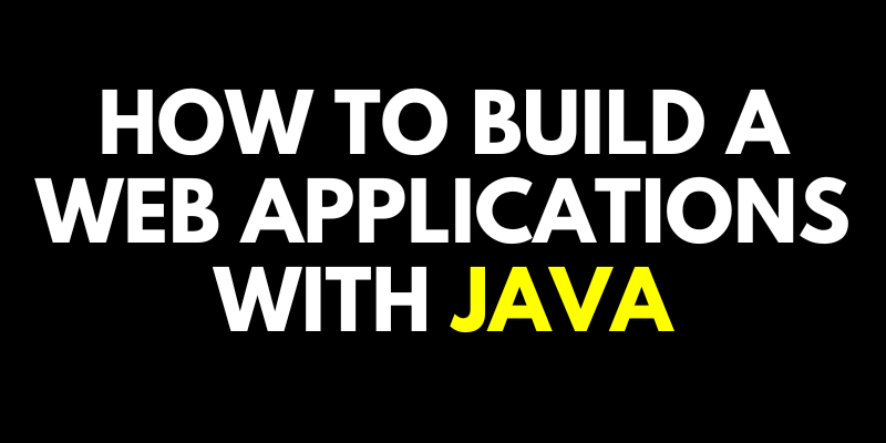 How to Build a Web Applications with Java