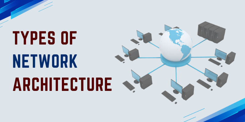 Types of Network Architecture